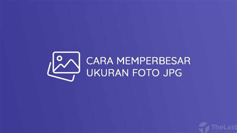 Cara Memperbesar Ukuran Foto Offline Online