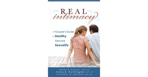 Real Intimacy A Couples Guide To Healthy Genuine Sexuality By