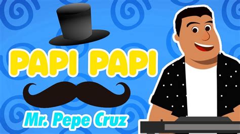 Papi Papi Mr Pepe Cruz Videolyrics Canción Para El Día Del Padre