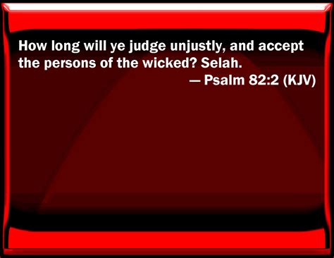 Psalm 822 How Long Will You Judge Unjustly And Accept The Persons Of