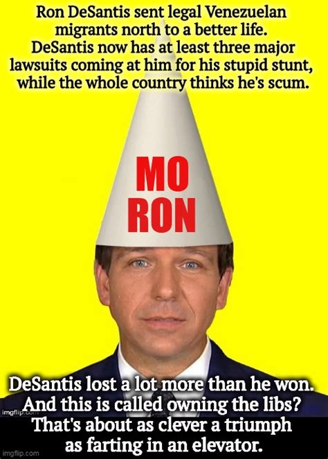 Moron Ron Desantis Making Florida As Stupid As He Is Imgflip