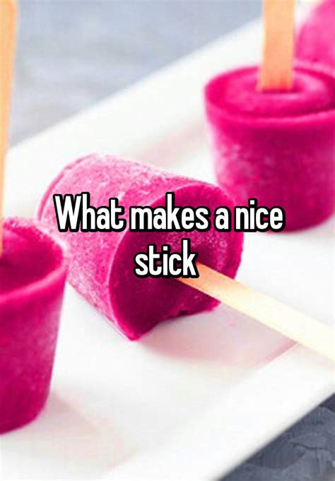 What Makes A Nice Stick