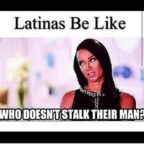 Like This Pic See More On My Pinterest Theylovecyn Latinas Be Like Just For Laughs