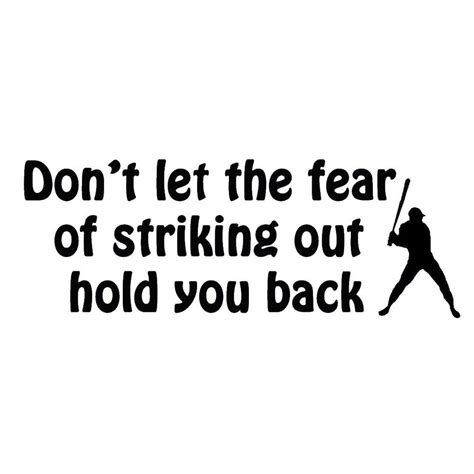 Vwaq Dont Let The Fear Of Striking Out Hold You Back Inspirational