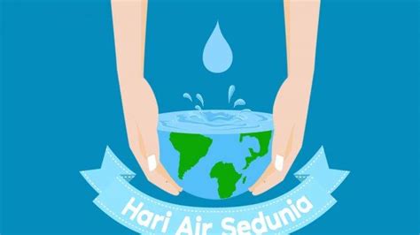 Hari Air Sedunia 2021 Diperingati 22 Maret Ini Sejarah Hingga Makna