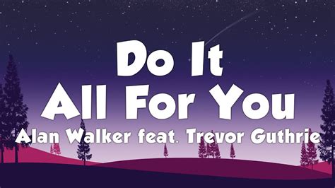 Alan Walker Feat Trevor Guthrie Do It All For You Lyrics Youtube