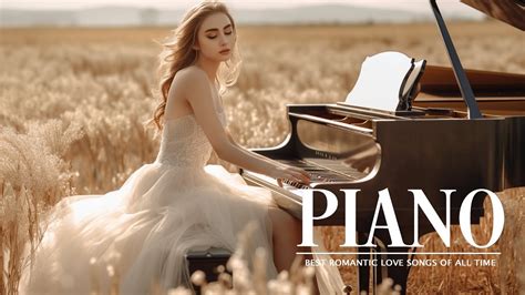 Top 100 Relaxing Classical Romantic Piano Music Beautiful Piano