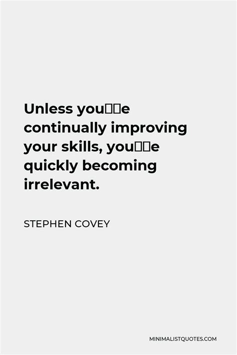 Stephen Covey Quote Unless Youre Continually Improving Your Skills