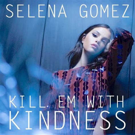 Kill em with kindness is a song recorded by american pop singer selena gomez, for her sophomore album as a single artist, revival. Kill Em With Kindness - Vikipedi
