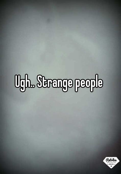 Ugh Strange People
