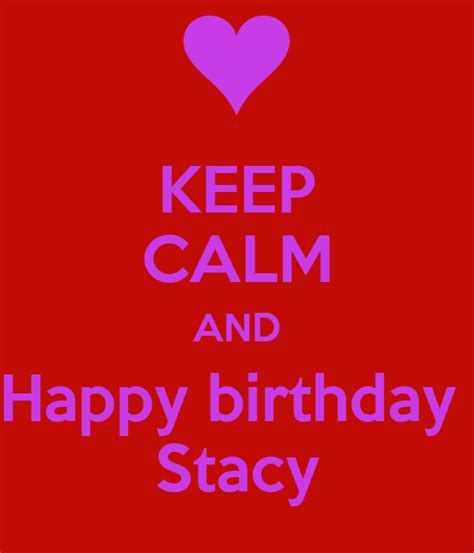 Keep Calm And Happy Birthday Stacy Poster Vvh Keep Calm O Matic