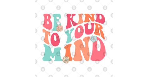 Be Kind To Your Mind Mental Health Awareness Be Kind To Your Mind T