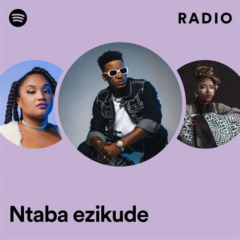 Ntaba Ezikude Radio Playlist By Spotify Spotify