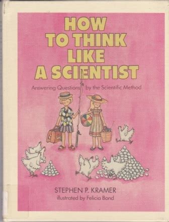 How To Think Like A Scientist Answering Questions By The Scientific Method Stephen P Kramer