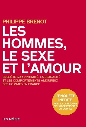 Les Hommes Le Sexe Et Lamour Enquête Sur De Philippe Brenot