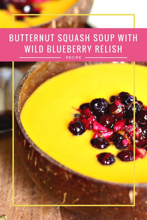 Butternut Squash Soup With Wild Blueberry Relish Recipe Wild