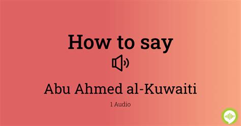 How To Pronounce Abu Ahmed Al Kuwaiti