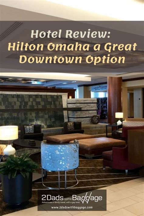 Hotel Review Hilton Omaha A Great Downtown Option 2 Dads With Baggage