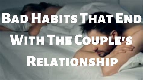 bad habits that end with the couple s relationship youtube