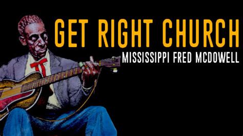 Get Right Church Fred Mcdowell