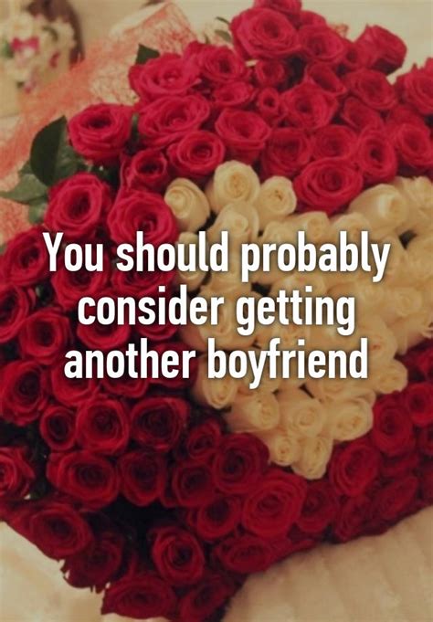 You Should Probably Consider Getting Another Boyfriend