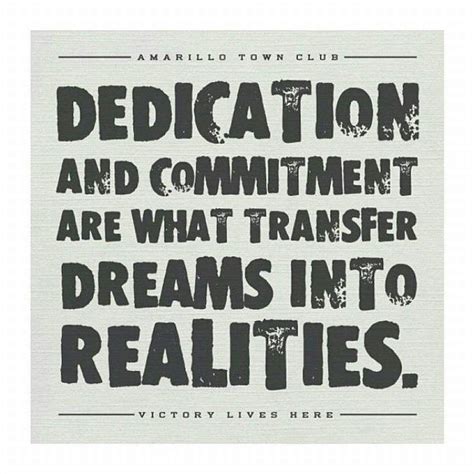 Dedication And Commitment Are What Transfers Dreams Into Reality