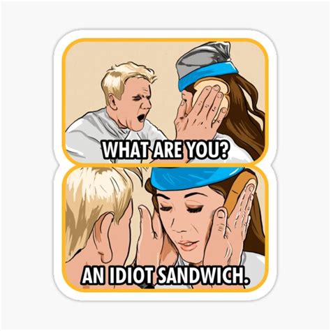 An Idiot Sandwich Gordon Ramsey Sticker For Sale By Waifupalace