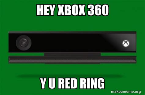 Hey Xbox 360 Y U Red Ring Xbox One Meme Make A Meme