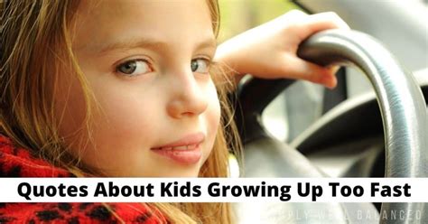 Relatable Quotes About Kids Growing Up Simply Well Balanced