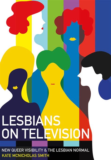 Lesbians On Television New Queer Visibility And The Lesbian Normal Mcnicholas Smith
