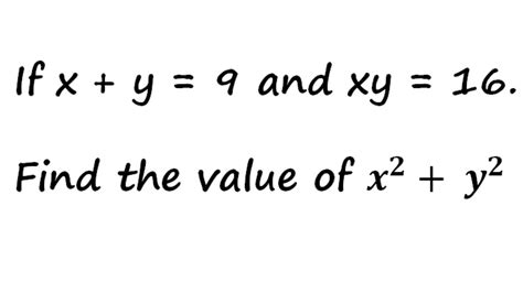 If X Y 9 And Xy 16 Find The Value Of X 2 Y 2 Youtube