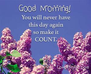 You, Will, Never, Have, This, Day, Again, Good, Mornig, Pictures