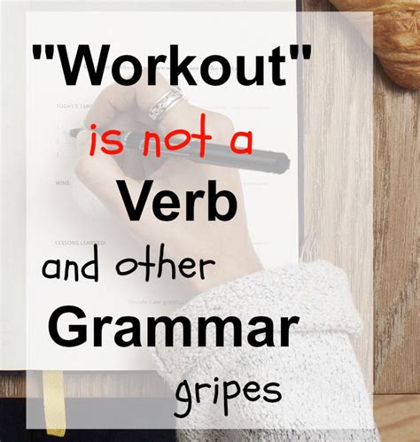 Workout Is Not A Verb And Other Grammar Gripes