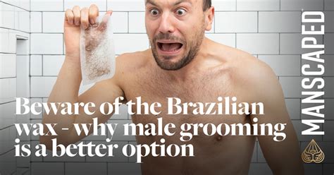 Beware Of The Brazilian Wax Why Male Grooming Is A Better Option Manscaped