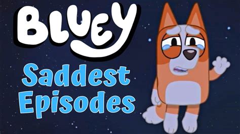 Bluey Saddest Moments Emotional Moments In Bluey Episodes That Will