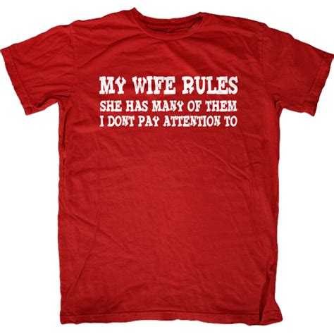 My Wife Rules She Has Many Of Them I Don T Pay Attention T Shirt First Amendment Tees Co Inc