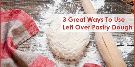 3 Great Ways To Use Left Over Pastry Dough Recipes