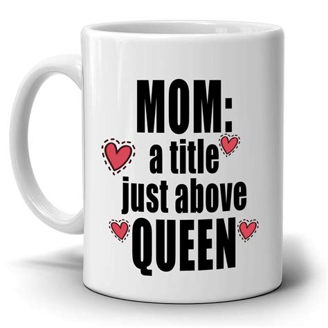 Funny Mothers Day Birthday Ts Mug For Mom A Tittle Just Above Queen Coffee Cup Printed On