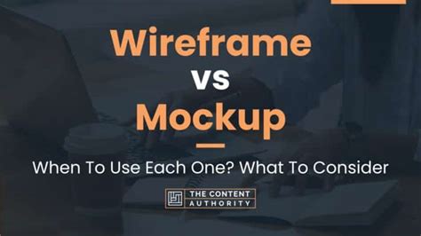 Wireframe Vs Mockup When To Use Each One What To Consider