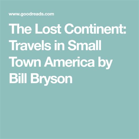 His first, notes from a small island, about his the 20 years he spent in britain. The Lost Continent: Travels in Small Town America by Bill Bryson (With images) | Towns america ...