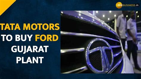Tata Motors To Acquire Ford India S Gujarat Plant For Rs 726 Crore