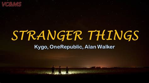 Lyrics Vietsub Stranger Things Kygo Onerepublic Alan Walker