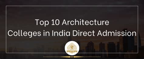 direct b arch admission top 10 architecture colleges in india [ay 2024 ]