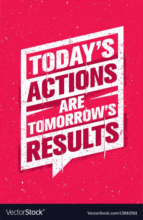 Today Actions Are Tomorrow Results Inspiring Vector Image