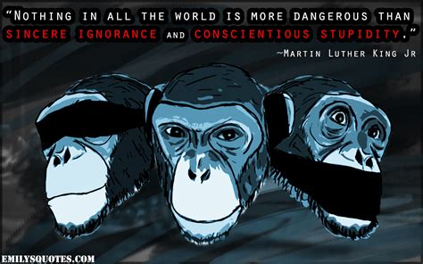 Maybe you would like to learn more about one of these? Nothing in all the world is more dangerous than sincere ...
