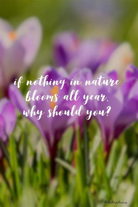 If Nothing In Nature Blooms All Year Why Should You Dedra Davis