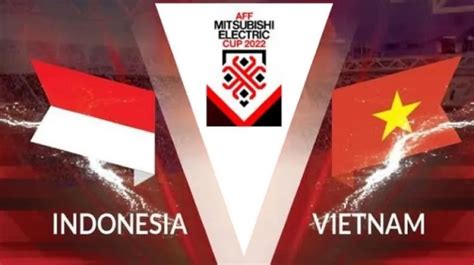 Catat Jadwal Indonesia Vs Vietnam Di Semifinal Piala Aff