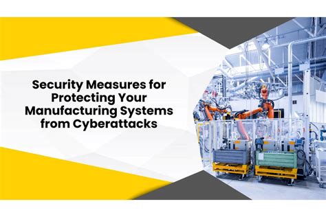 11 Security Measures For Protecting Your Manufacturing Systems From