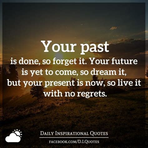 So i would like to share quotes about love from the people who have walked this earth before us (and from a few who are still here). Your past is done, so forget it. Your future is yet to ...
