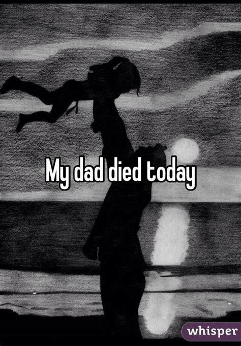 My Dad Died Today